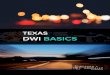 TEXAS DWI BASICS€¦ · DWI in Texas. In making this book, we decided what we felt were the most crucial things for someone to know when it comes to understanding DWI and DUI law,