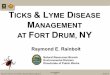 TICKS & LYME DISEASE MANAGEMENT AT FORT DRUM, NY UNCLASSIFIED Raymond E. Rainbolt / 315 -772 9636