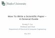 How To Write a Scientific Paper A General Guideweb.ecs.baylor.edu/faculty/lee/On_Writing.pdfHow To Write a Scientific Paper – A General Guide Kwang Y. Lee Professor and Chair Department