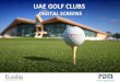 UAE GOLF CLUBS DIGITAL SCREENS · 35Abu Dhabi GC HSBC Abu Dhabi Golf Championship ET,000 16-19 Jumeirah Golf Estates Emirates Senior Open EST 20,000 06-09 Al Badia GC Sheik Maktoum