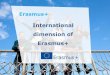 International dimension of Erasmus+ · 2019-03-08 · International dimension of Erasmus+ . ... Youth in Action Erasmus Mundus Tempus Alfa Edulink 2007-2013 2014-2020 international