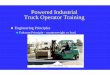 Powered Industrial Truck Operator Training · Powered Industrial Truck Operator Training 1910.178 (m) Truck Operations: Trucks shall not be driven up to anyone standing in front of