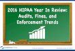 2016 HIPAA Year In Review: Audits, Fines, and …...the Breach Notification Rule’s timeliness requirements” said OCR Director Jocelyn Samuels. “Individuals need prompt notice