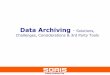 Data Archiving Solutions, Challenges, Considerations & 3rd ... · Data Archiving is the process of removing selected data ... purposes) which is why archiving provides the best solution