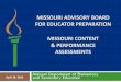MISSOURI ADVISORY BOARD FOR EDUCATOR PREPARATION … · 3 Goals – Missouri Content Assessments •The Missouri Content Assessments are: •Based on unique needs and requirements