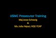 USMC Prosecutor Trainingjpp.whs.mil/.../20160513/11_MarineCorps_SVC_Training_Slides.pdf · 22-Aug-16 26-Aug-16 Intermediate Sexual Assault Litigation Course AFJAGS Maxwell AFB, AL