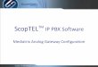 ScopTEL IP PBX Software ... ScopTELTM IP PBX Software 55 Mediatrix Pre-Requisites Mediatrix Background and Pre-requisites The Mediatrix FXO/FXS gateways have two network interfaces