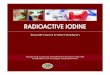 RADIOACTIVE IODINE · Radioactive iodine is used following removal of your thyroid gland and is used to kill off any remaining thyroid tissue in the neck and remaining cancer cells