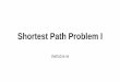 Shortest Path Problem I - SKKU...Shortest Path Algorithms 3 •Dijkstra's algorithm: solves the single-source shortest path problem with non-negative edge weight. •Bellman–Ford