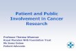 Patient and Public Involvement in Cancer Research...2011/07/15  · involvement in developing healthcare policy and research, clinical practice guidelines and patient information material