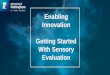 Enabling Innovation Getting Started With Sensory Evaluation · Golden Rules for Sensory PEOPLE: 1. Use a group of people to make sensory assessments. 2. Be aware of individual differences