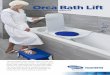 Orca Bath Lift · 2019-02-18 · Orca Bath Lift Can be disassembled into 2 parts. High-performance actuator. Lift in operation. FOR FURTHER INFORMATION: New Zealand: Freephone 0800