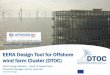 EERA Design Tool for Offshore wind farm Cluster (DTOC) · 2015-03-13 · EERA –European Energy Research Alliance Background: The EERA JP Wind Energy was officially launched at the