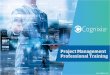 Project Management - Cognixia€¦ · Project Management Professional (PMP) is the most sought after industry-recognized certification for project managers. PMP certification allows
