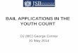 BAIL APPLICATIONS IN THE YOUTH COURT - Judiciary NI › sites › judiciary-ni.gov.uk › files... · 2017-07-18 · Bail Proceedings Alternatively The court may refuse bail – if