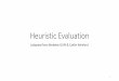 Heuristic Evaluation€¦ · Phases of Heuristic Evaluation 1) Pre-evaluation training •give evaluators needed domain knowledge and information on the scenario 2) Evaluation •individuals
