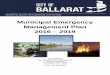 Municipal Emergency Management Plan 2016 – 2019...Municipal Emergency Management Plan 2016 – 2019 City of Ballarat Municipal Emergency Management The Phoenix Building 25 Armstrong