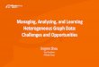 Managing, Analyzing, and Learning Heterogeneous Graph Data ...conferences.cis.umac.mo/icde2019/wp-content/... · Challenges: Iterative and intensive computation Large scale and heterogeneous