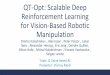 QT-Opt: Scalable Deep Reinforcement Learning for Vision ...€¦ · Key insights of QT-opt • Closed loop control • Dynamic strategies • Handles changes in the environment •