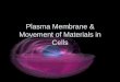 Plasma Membrane & Movement of Materials in Cells · Transport by Carrier Proteins •Carrier proteins- bind certain molecules – •Transport them through membrane. –Facilitated