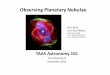 Observing Planetary Nebulae€¦ · Observing Planetary Nebulae TAAS Astronomy 101 Jon Schuchardt December 2016 NGC 6543 at’s Eye Nebula Composite image. X-ray: NASA/UIUC/Y.Chu