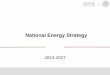 National Energy Strategy · 2019-12-11 · National Energy Strategy (NES) • It is an integral planning document that organizes and aligns the actions of the different actors involved