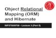 Object Relational Mapping (ORM) and Hibernate · Object Relational Mapping (ORM) and Hibernate INF5750/9750 - Lecture 3 (Part II)