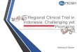 Regional Clinical Trial in Indonesia: Challenging yet …E. coli E. faecalis E. faecium Anti-30S Fluoroqui Anti-50S nolones Cephalo sporins Peni cillin (Isolated from chicken poultry,
