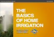 THE BASICS OF HOME IRRIGATION - University of …...BASICS OF HOME IRRIGATION Everyone wants a beautiful yard with lush, green grass, vibrant shrubs, and beautiful trees. BEFORE WE
