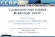 Catastrophe Risk Pooling Mechanism: CCRIF › work › models › ProteccionCivil...Catastrophe Risk Pooling Mechanism: CCRIF Simon Young CEO, Caribbean Risk Managers Ltd Facility