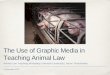 The Use of Graphic Media in Teaching Animal Law...Graphic Media One of the key questions for me was whether to use graphic media ‘Graphic media’ is film or still images that most