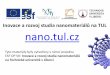 Inovace a rozvoj studia nanomateriálů na TUL nano.tul · PDF file Obsah prezentace • Úvod • Co jsou nanovlákna a jak je získáváme • Filtrace pomocí nanotextilií •