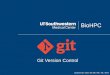 Git Version Control - UT Southwestern...$ git config --global user.name "John Doe" $ git config --global user.email johndoe@example.com If you dont do this your history will be very
