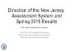 Direction of the New Jersey Assessment System and Spring ... · ELA/L Grade 3. 3.75 hours. 2.5 hours. ELA/L Grades 4-10* 4.5 hours. 3 hours: Mathematics. 3.5 to 4.5 hours: 3 hours