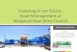 Investing in our future: Asset Management at Wingecarribee ... · Investing in our future: Asset Management at Wingecarribee Shire Council . Purpose To provide an insight into Council’s