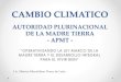 AUTORIDAD PLURINACIONAL DE LA MADRE TIERRA...• La Ley de la Madre Tierra y Desarrollo Integral para Vivir Bien fue aprobada como ley marco (15 de Oct de 2012), constituyendo en consecuencia