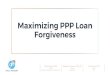 Maximizing PPP Loan Forgiveness · 2020-05-12 · Forgiveness amount is also based on the net profit reported on your 2019 Form Schedule C plus rent, ... any prepayment of interest