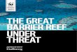THE GREAT BARRIER REEF UNDER THREAT · 2015-05-04 · However, the Great Barrier Reef is under signiﬁcant threat; more than half of the reef’s coral cover has disappeared over