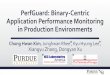 PerfGuard : Binary-Centric Application Performance ...PerfGuard : Binary-Centric Application Performance Monitoring in Production Environments Chung Hwan Kim, JunghwanRhee , Kyu HyungLee