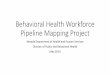 Behavioral Health Workforce Pipeline Mapping · PDF file • Develop certification program in integrated behavioral health, including substance use disorders • Create new psychiatric