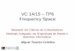 VC 14/15 TP6 Frequency Space - DCCmcoimbra/lectures/VC_1415/VC_1415_TP… · VC 14/15 - TP6 - Frequency Space Outline •Fourier Transform •Frequency Space •Spatial Convolution