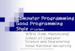 Computer Programming Good Programmingdcslab.snu.ac.kr/courses/cp2016s/Lecture3.pdf · friend Labels in Column Zero of Class Declarations Declaring the Members in a Consistent Order