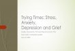 Trying Times: Stress, Anxiety, Depression and Grief 2020-05-24¢  ¢´Depression-some will have these symptoms