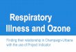 Respiratory Illness and Ozonecirss.ischool.illinois.edu/SODA/projects/09... · Ozone and different respiratory illness case scenarios show negative regression lines, suggesting that