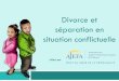 Divorce et séparation en situation conflictuelle · 2020-04-20 · Lois encadrant le divorce et la séparation Les conflits sont tellement importants que vous décidez de mettre