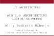 WEB 2.0 ARCHITECTURE SOCIAL NETWORKS Willy Sudiarto Raharjolecturer.ukdw.ac.id/willysr/ati-ti/web_architecture_social_network.pdf · IT ARCHITECTURE WEB 2.0 ARCHITECTURE SOCIAL NETWORKS