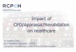 Impact of CPD/Appraisal/RevalidationThe outcomes/effectiveness of revalidation in the United Kingdom: evaluating the regulatory impact of medical revalidation Julian Archer, Niall