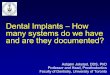 Dental Implants – How many systems do we have and are they ... Lecture Implant CCP In-house UofToro… · Dental Implants –How many systems do we have and are they documented?
