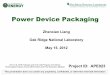Power Device Packaging - Energy.gov€¦ · Power Device Packaging Zhenxian Liang . Oak Ridge National Laboratory . May 15, 2012 . Project ID: APE023 This presentation does not contain