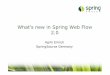 Spring Web Flow 2.0 - jugs.org · •Spring Web Flow 2.0 supports both integration styles •New integration style opens new possibilities –Management of view specific state inside